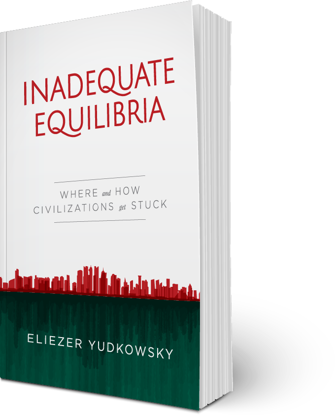 Inadequate Equilibria: Where and How Civilizations Get Stuck, by Eliezer Yudkowsky Book photo, Inadequate Equilibria: Where and How Civilizations Get Stuck, by Eliezer Yudkowsky